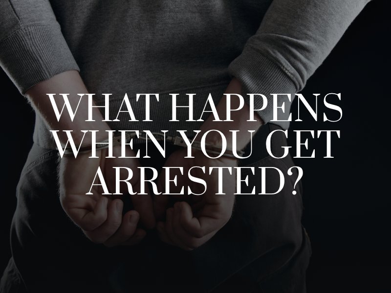 What Happens When You Get Arrested